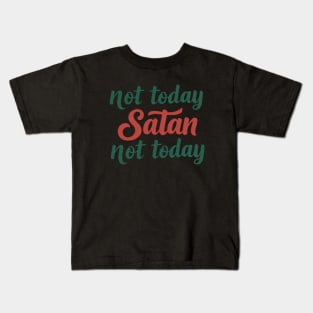 Not Today Satan Not Today. Kids T-Shirt